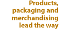 Products, packaging and merchandising lead the way.