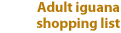 Adult iguana shopping list
